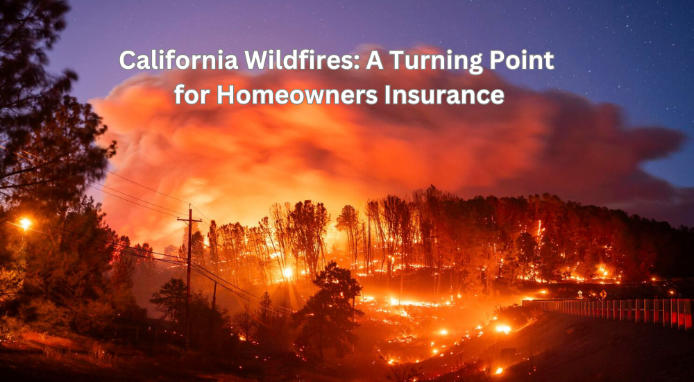 California Wildfires A Turning Point for Homeowners Insurance